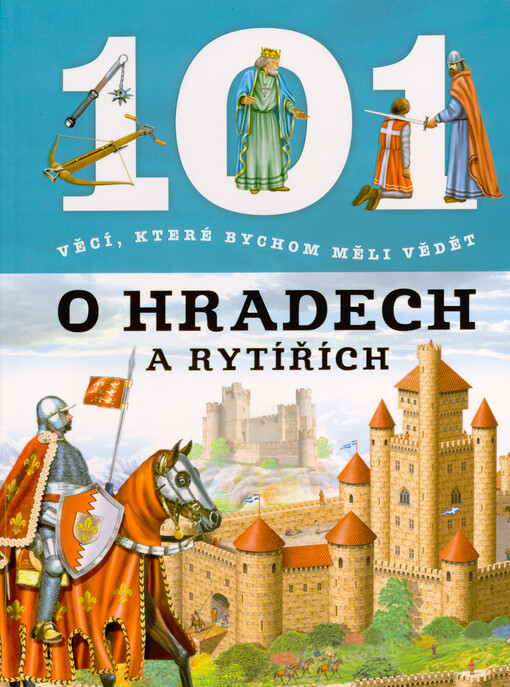 101 věcí, které bychom měli vědět o hradech a rytířích