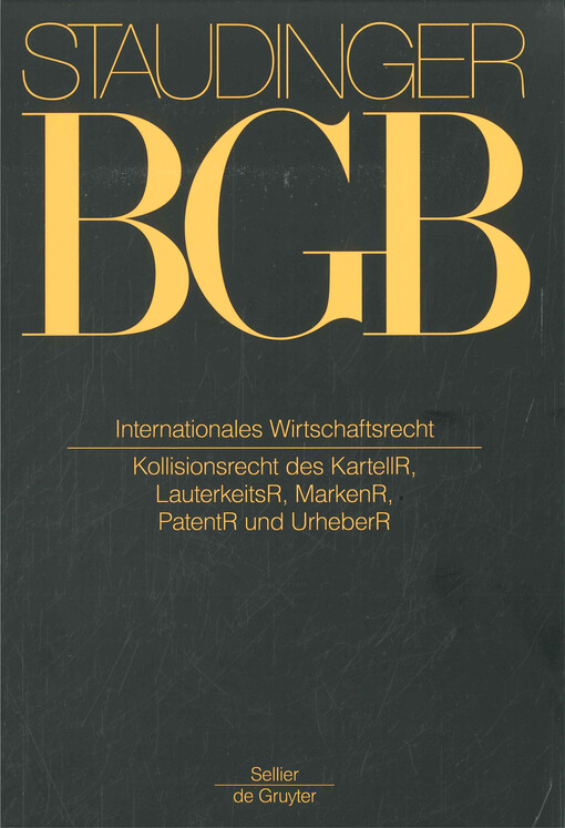 J. von Staudingers Kommentar zum Bürgerlichen Gesetzbuch mit Einführungsgesetz und Nebengesetzen : Einführungsgesetz zum Bürgerlichen Gesetzbuch/IPR Internationales Wirtschaftsrecht (Kollisionsrecht des KartellR, LauterkeitsR, MarkenR, PatentR und Urheber