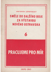 Směle do dalšího boje za výstavbu nového Ostravska : projev předsedy vlády soudruha Antonína Zápotockého v Kunčicích 1. ledna 1952 (odkaz v elektronickém katalogu)