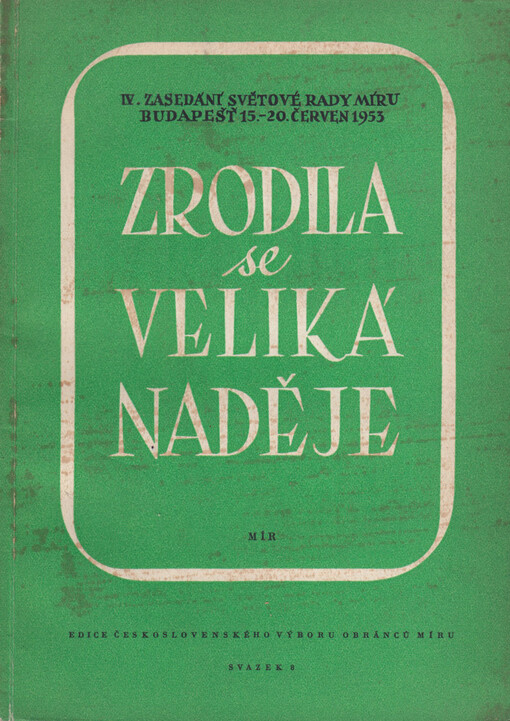 Zrodila se veliká naděje: IV. zasedání Světové rady míru, Budapešť, 15.-20. červen 1953