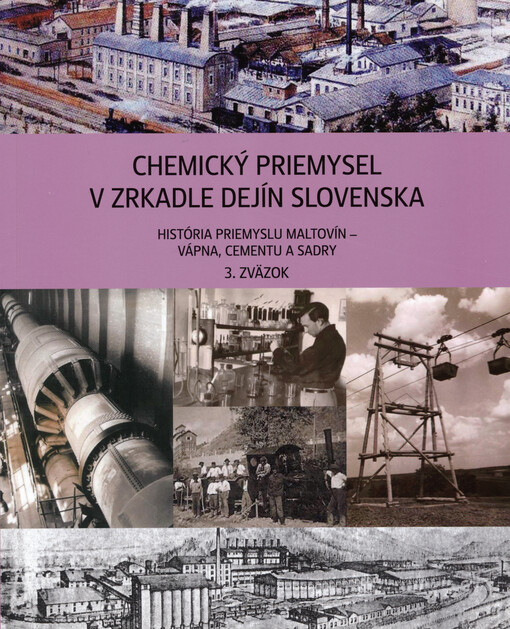 Chemický priemysel v zrkadle dejín Slovenska. 3. zväzok, História priemyslu maltovín - vápna, cementu a sadry