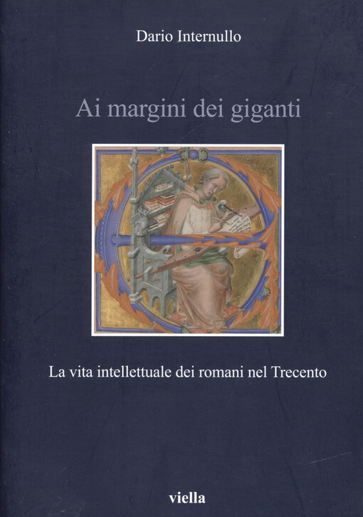 Ai margini dei giganti : la vita intellettuale dei romani nel Trecento (1305-1367 ca.)