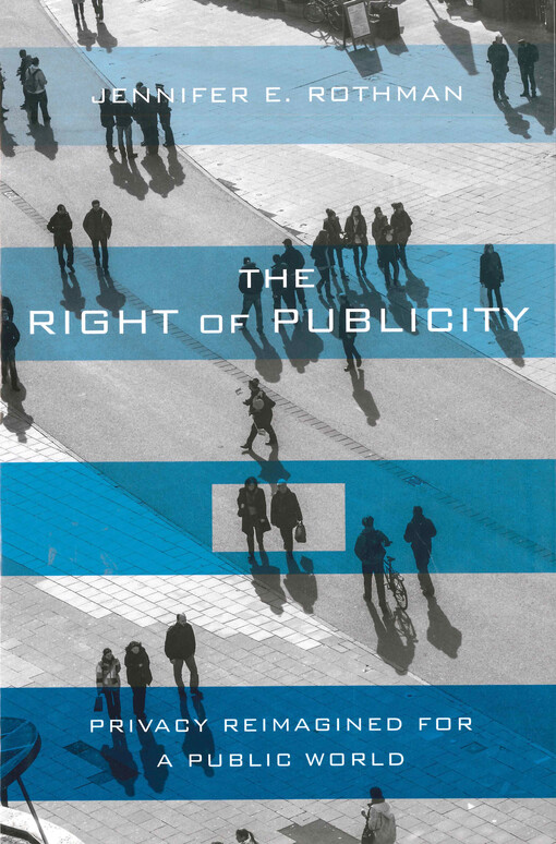 The right of publicity : privacy reimagined for a public world