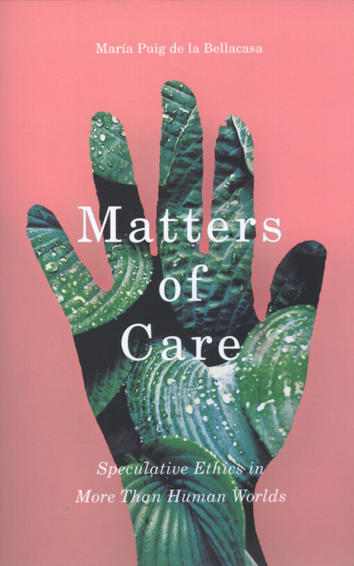 Matters of care : speculative ethics in more than human worlds