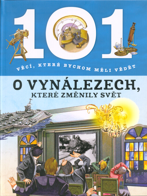 101 věcí, které bychom měli vědět o vynálezech, které změnily svět