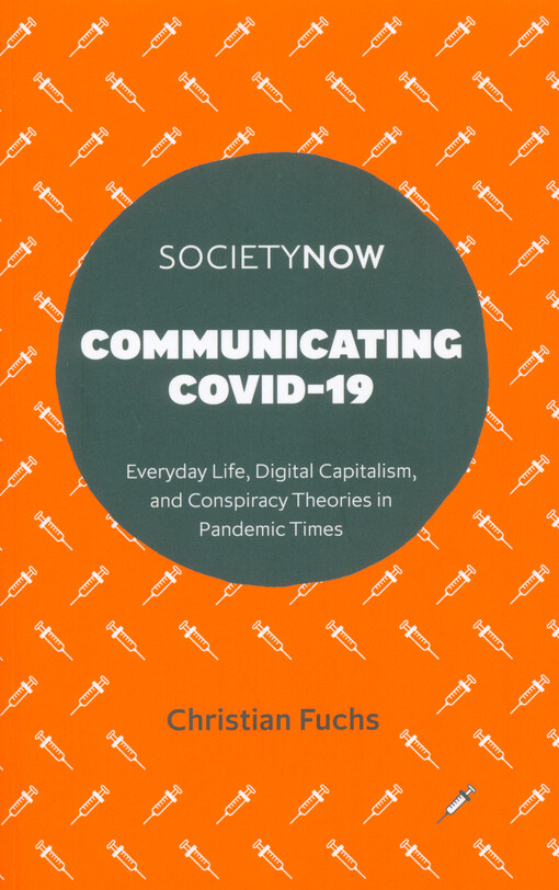 Communicating COVID-19 : everyday life, digital capitalism, and conspiracy theories in pandemic times