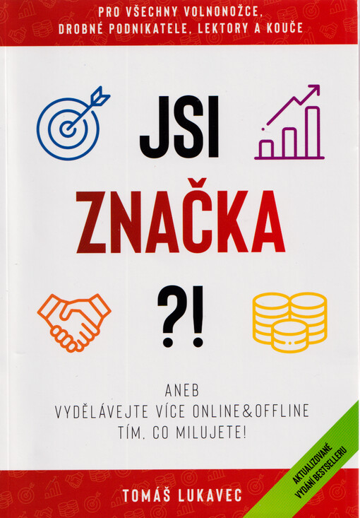 Jsi značka?!, aneb, Vydělávejte více online & offline tím, co milujete! : pro všechny volnonožce, drobné podnikatele, lektory, kouče i zvědavce, kteří chtějí proměnit své nevýhody v triumfy na trhu