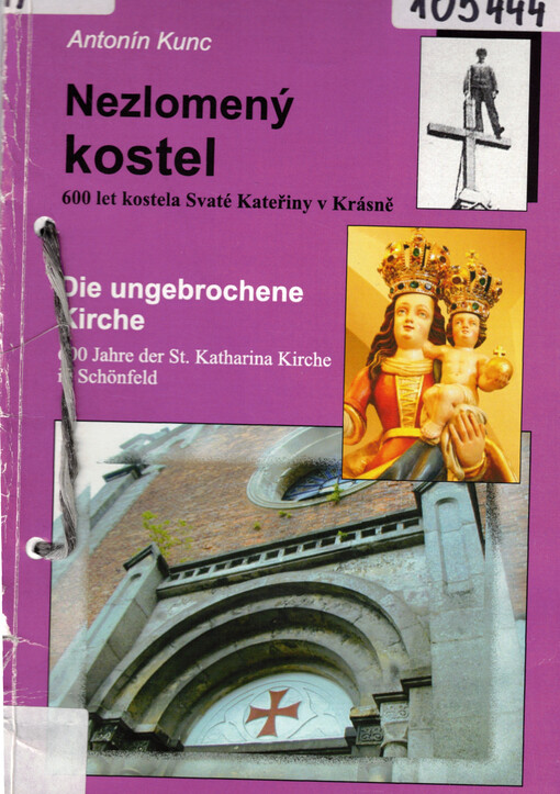 Nezlomený kostel : 600 let kostela Svaté Kateřiny v Krásně = Die ungebrochene Kirche : 600 Jahre St. Katharina Kirche in Schönfeld