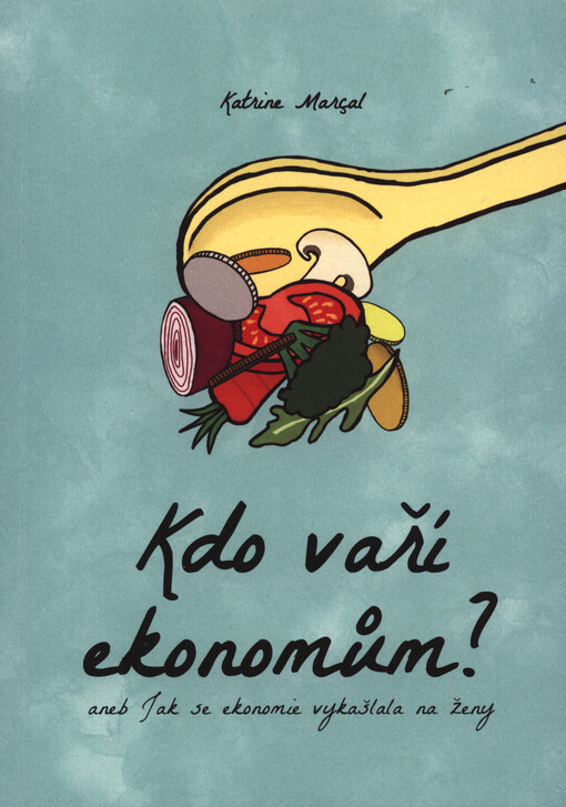 Kdo vaří ekonomům?, aneb, Jak se ekonomie vykašlala na ženy