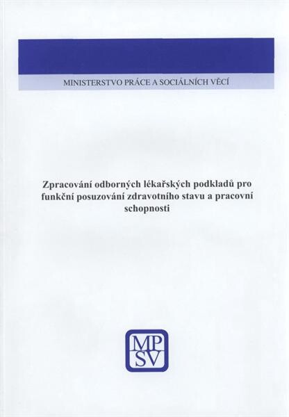 Zpracování odborných lékařských podkladů pro
                funkční posuzování zdravotního stavu a pracovní schopnosti: závěrečná zpráva veřejné zakázky MPSV ČR