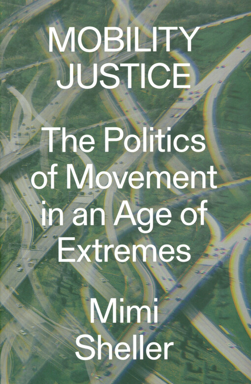 Mobility justice : the politics of movement in an age of extremes