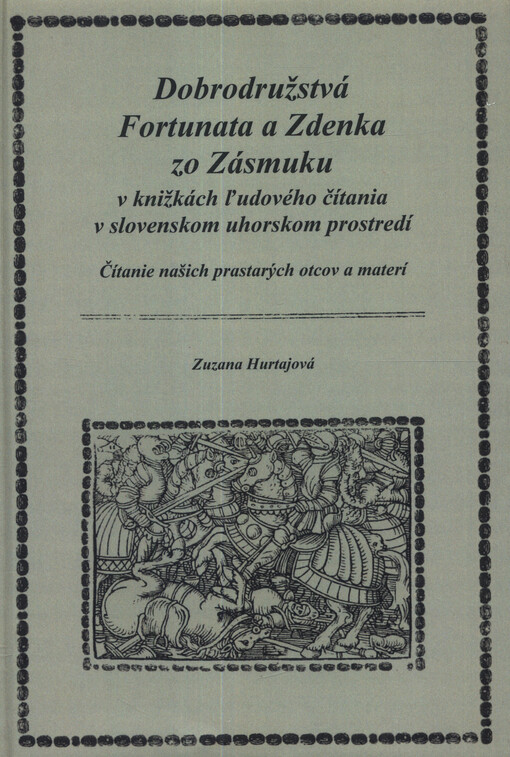 Dobrodružstvá Fortunata a Zdenka zo Zásmuku v knižkách ľudového čítania v slovenskom uhorskom prostredí : čítanie našich prastarých otcov a materí