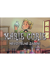 Marie Curie : neviditelné záření  (odkaz v elektronickém katalogu)