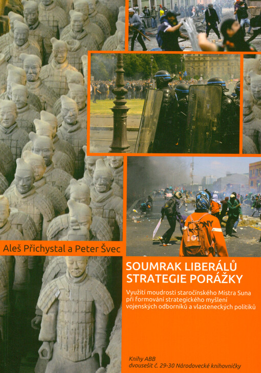 Soumrak liberálů - strategie porážky : využití moudrosti staročínského Mistra Suna při formování strategického myšlení vojenských odborníků a vlasteneckých politiků