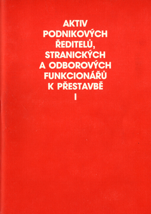 Aktiv podnikových ředitelů, stranických a odborových funkcionářů k přestavbě. I