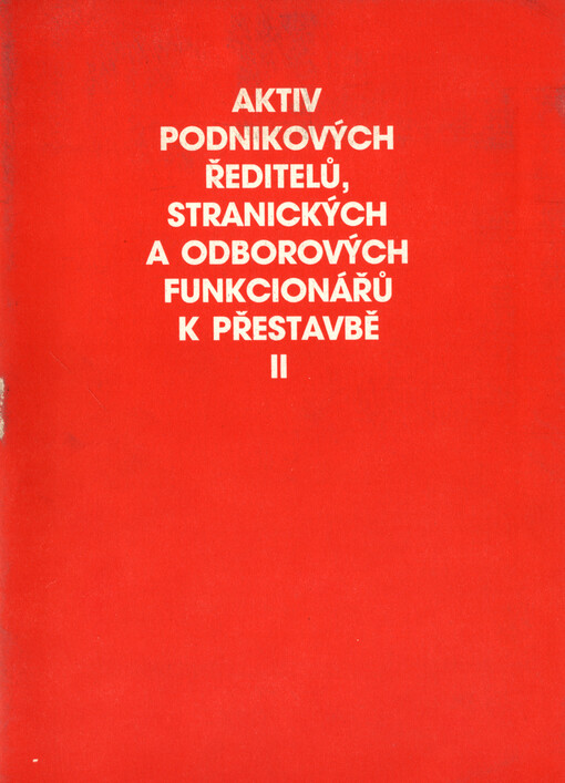 Aktiv podnikových ředitelů, stranických a odborových funkcionářů k přestavbě : Kamenice 29.11.1988 : sborník. Část 2, Nepřednesené diskusní příspěvky