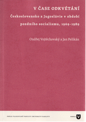 V čase odkvétání : Československo a Jugoslávie v období pozdního socialismu, 1969-1989  (odkaz v elektronickém katalogu)