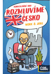 Rozmluvíme Česko : konverzační hra. Work & Jobs (odkaz v elektronickém katalogu)