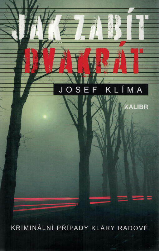 Jak zabít dvakrát : kriminální případy Kláry Radové