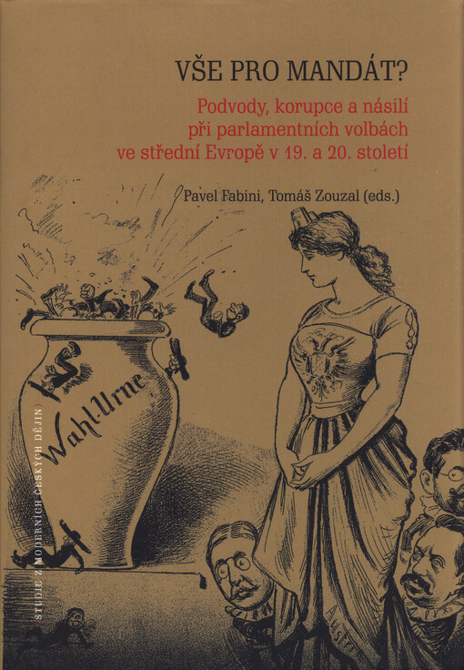 Vše pro mandát? : podvody, korupce a násilí při parlamentních volbách ve střední Evropě v 19. a 20. století