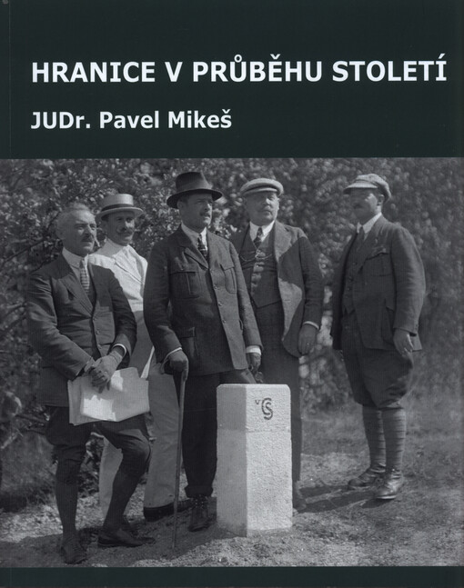 Hranice v průběhu století : vydáno ke 100. výročí zákonné úpravy státních hranic Československé republiky a České republiky