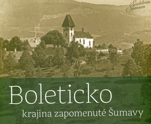 Boleticko : krajina zapomenuté Šumavy