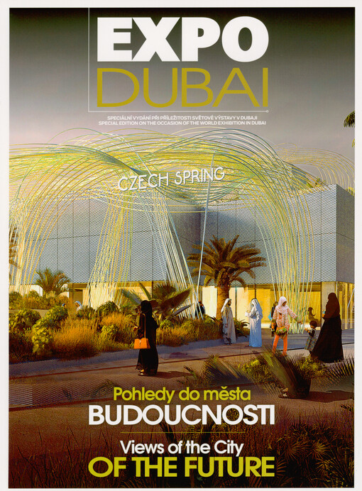 Expo Dubai : pohledy do města budoucnosti : speciální vydání při příležitosti Světové výstavy v Dubaji = views of the city of the future : special edition on the occasion of the World Exhibition in Dubai