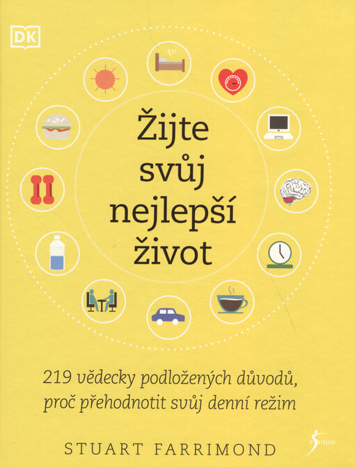 Žijte svůj nejlepší život : 219 vědecky podložených důvodů, proč přehodnotit svůj denní režim
