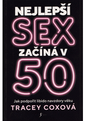 Nejlepší sex začíná v 50 : jak podpořit libido navzdory věku  (odkaz v elektronickém katalogu)