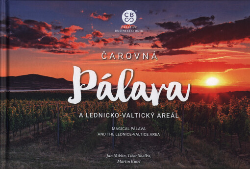 Čarovná Pálava a Lednicko-valtický areál = Magical Pálava and the Lednice-Valtice area