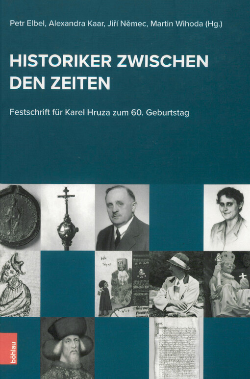 Historiker zwischen den Zeiten : Festschrift für Karel Hruza zum 60. Geburtstag