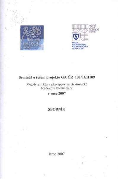 Seminář o řešení projektu GA ČR 102/03/H109 Metody, struktury a komponenty elektronické bezdrátové komunikace v roce 2007 : sborník