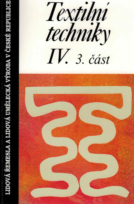 Textilní techniky. IV., 3. část, (doprovodná publikace ke stejnojmenné videokazetě)