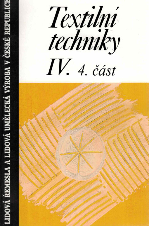 Textilní techniky. IV., 4. část : (doprovodná publikace ke stejnojmenné videokazetě).