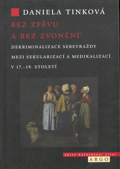 Bez zpěvu a bez zvonění : dekriminalizace sebevraždy mezi sekularizací a medikalizací v 17.-19. století