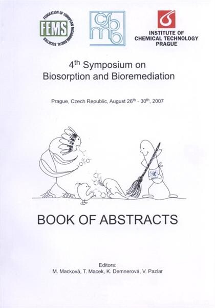 4th Symposium on Biosorption and Bioremediation : Prague, Czech Republic, August 26th-30th, 2007 : book of abstracts