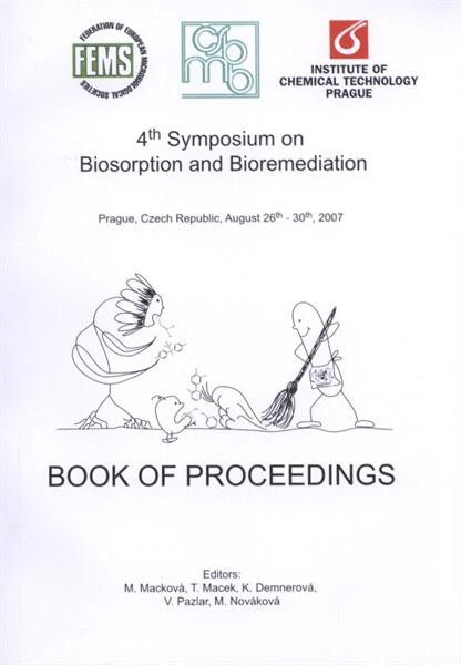 4th Symposium on Biosorption and Bioremediation : Prague, Czech Republic, August 26th-30th, 2007 : book of proceedings
