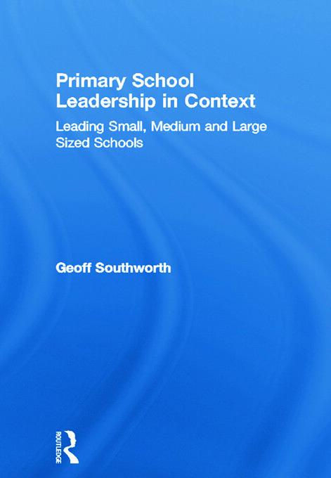 Primary School Leadership in Context: Leading Small, Medium and Large Sized Schools
