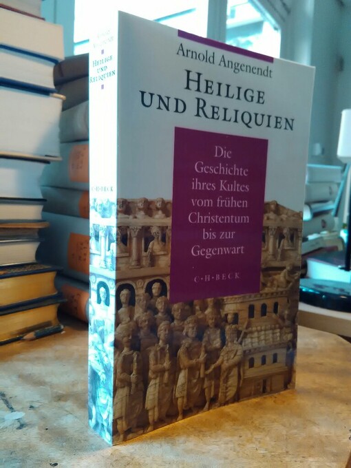 Heilige und Reliquien: Die Geschichte ihres Kultes vom fruhen Christentum bis zur Gegenwart (German Edition)