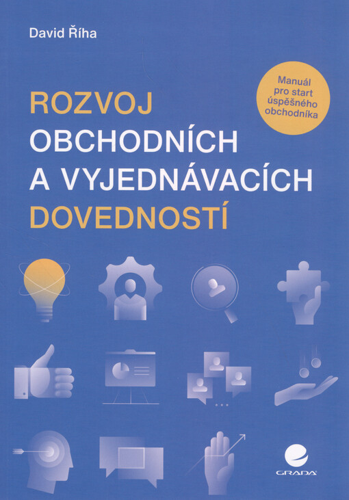 Rozvoj obchodních a vyjednávacích dovedností : manuál pro start úspěšného obchodníka