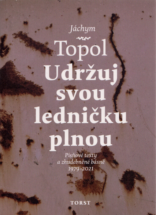 Udržuj svou ledničku plnou : písňové texty a zhudebněné básně 1979-2021