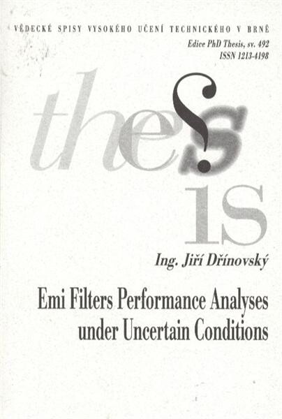 EMI filters performance analyses under uncertain conditions = Analýza vlastností odrušovacích filtrů EMC ve vnějších neurčitých podmínkách : short version of Ph.D. Thesis