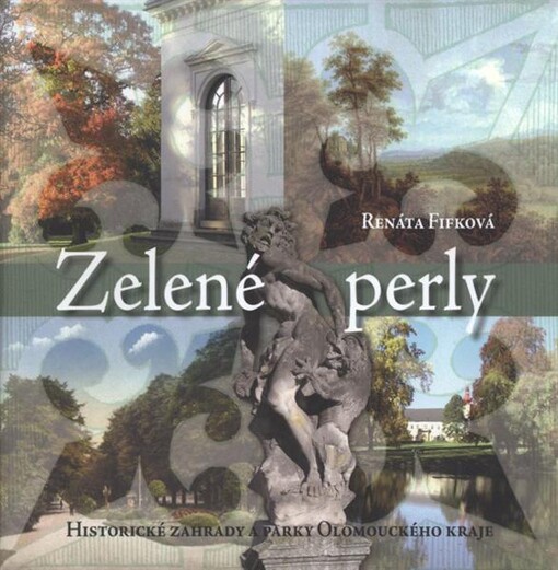 Zelené perly : historické zahrady a parky Olomouckého kraje