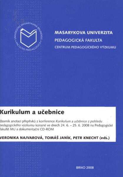 Kurikulum a učebnice : sborník anotací příspěvků z konference Kurikulum a učebnice z pohledu pedagogického výzkumu konané ve dnech 24.-25.6.2008 na Pedagogické fakultě MU a dokumentační CD-ROM