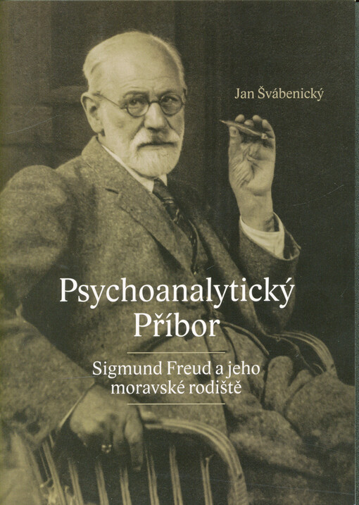 Psychoanalytický Příbor : Sigmund Freud a jeho moravské rodiště