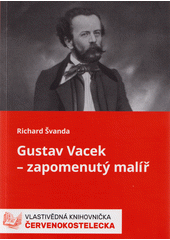 Gustav Vacek - zapomenutý malíř  (odkaz v elektronickém katalogu)