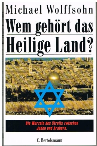 Wem gehort das Heilige Land?: Die Wurzeln des Streits zwischen Juden und Arabern (German Edition)