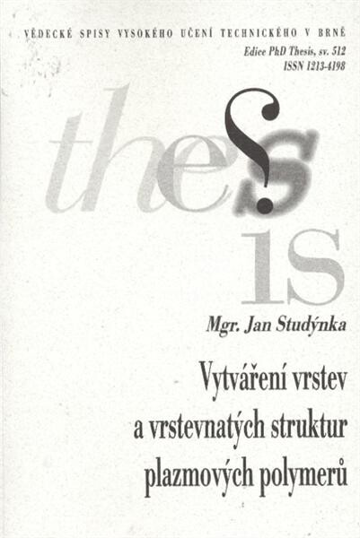 Vytváření vrstev a vrstevnatých struktur plazmových polymerů = Preparing of layers and multilayered structures of plasma polymers : (zkrácená verze Ph.D. Thesis)