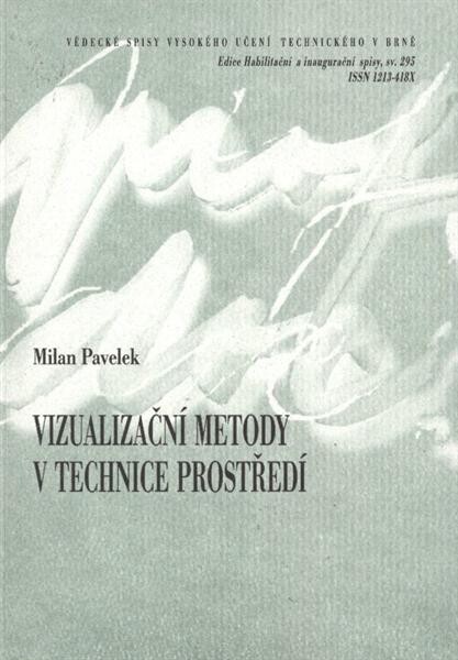 Vizualizační metody v technice prostředí = Visualization methods in environmental engineering : teze přednášky k profesorskému jmenovacímu řízení v oboru Aplikovaná mechanika