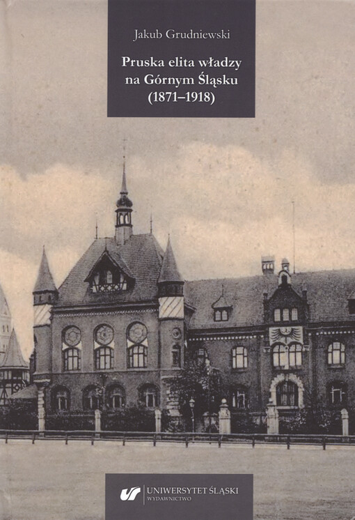 Pruska elita władzy na Górnym Śląsku (1871-1918)